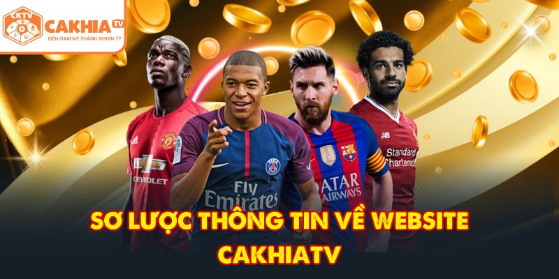 CakhiaTV – Đẳng Cấp Trực Tiếp Bóng Đá Full HD HOT 2026 2 Sơ lược thông tin về website CakhiaTV