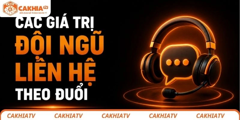 Liên Hệ CakhiaTV - Kết Nối Nhanh Chóng Và Hỗ Trợ 24/7 2 Những giá trị đội ngũ CakhiaTV theo đuổi